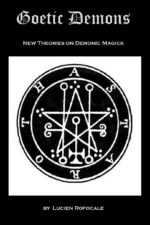 Lucien Rofocale - Goetic Demons - New Theories on Demonic Magick