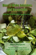 Starr Morgayne - How to Make Infusions and Decoctions - Herbal Preparations