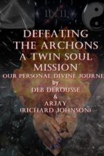 Deb DeRousse - Arjay - Richard Johnson - Defeating the Archons - Twin Soul Mission - Our Personal Divine Journey