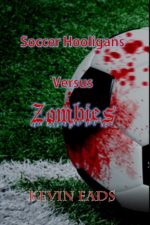 Kevin Eads - Soccer Hooligans Verses Zombies