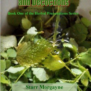 Starr Morgayne - How to Make Infusions and Decoctions - Herbal Preparations