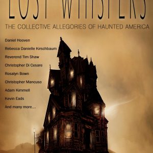 Daniel Hooven - Rebecca Danielle Kirschbaum - Reverend Tim Shaw - Christopher DiCesare - Rosalyn Bown - Christopher Mancuso - Brooke Haramija - Adam Kimmell - Kevin Eads - Corvis Nocturnum - E.R. Vernor - Drake Mefestta - Lost Whispers - Collective Allegories of Haunted America